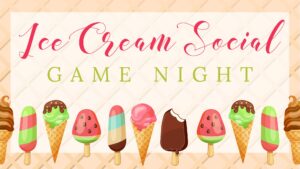 Ice Cream Social and Game Night